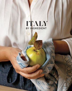 ITALY BY INGREDIENT Artisanal Foods / Modern Recipes